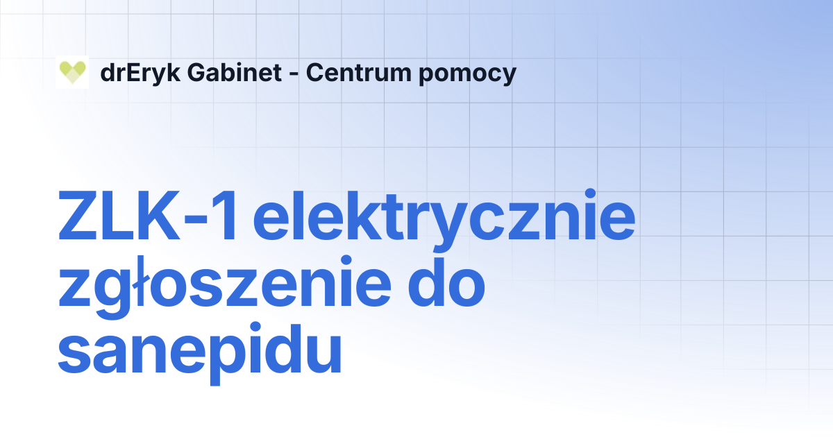 ZLK-1 elektrycznie zgłoszenie do sanepidu | drEryk Gabinet - Centrum pomocy